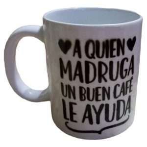 Taza De Ceramica Frase A Quien Madruga Un Buen Cafe Le Ayuda