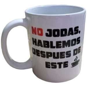 Taza Ceramica Frase No Jodas Hablemos Despues De Este Cafe